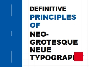 Defining Principles of Neo-Grotesque Neue Typography