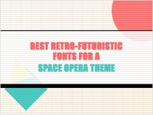 Navigate the Cosmos with Retro-Futuristic Sci-Fi Fonts