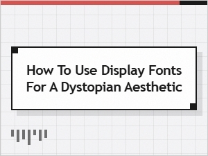 How to Achieve a Dystopian Font Display